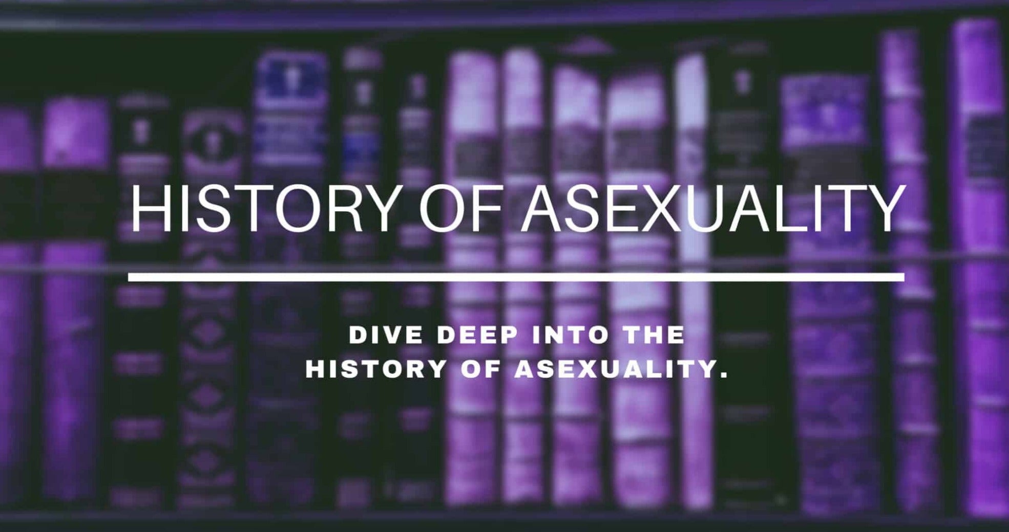 A purple image with the text "the history of asexuality" 